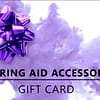 Hearing Aid Accessories Gift Card